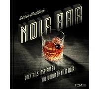 Eddie Muller's Noir Bar: Cocktails Inspired by the World of Film Noir (Turner Classic Movies)