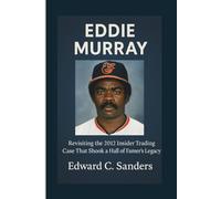 EDDIE MURRAY: Revisiting the 2012 Insider Trading Case That Shook a Hall of Famer’s Legacy
