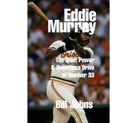 Eddie Murray: The Quiet Power and Relentless Drive of Number 33 (Legends of the Lineup: Icons in American Sport)
