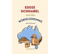 Eddie Schnabel und das Würfelgeheimnis: Eine spannende Tiergeschichte aus Australien mit echtem Tierwissen