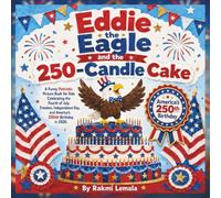 Eddie the Eagle and the 250-Candle Cake: A Funny Patriotic Picture Book for Kids Celebrating the Fourth of July, Freedom, Independence Day, and America’s 250th Birthday in 2026