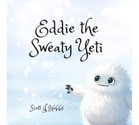 Eddie the Sweaty Yeti: A Christian Children’s Story About Being Wonderfully Made