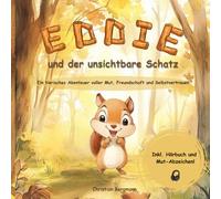 Eddie und der unsichtbare Schatz: Ein tierisches Abenteuer voller Mut, Freundschaft und Selbstvertrauen