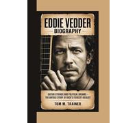 Eddie Vedder Biography: Guitar Strings and Political Dreams - The Untold Story of Rock’s Fiercest Idealist