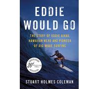 Eddie Would Go: The Story of Eddie Aikau, Hawaiian Hero and Pioneer of Big Wave Surfing