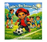 Eddie's Big Soccer Day: Learning to Score by Letting Others In A Soccer Story About Teamwork, Trust, and Trying Again (Eddie's Big Feelings Series)