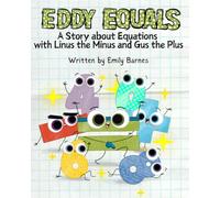 Eddy Equals: A Story about Equations: with Linus the Minus and Gus the Plus (Gus the Plus and Linus the Minus)