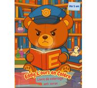 EDDY L'OURS EN COLERE: L'ours en colère : pages à colorier pour petits et grands (débutants inclus)