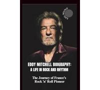 EDDY MITCHELL BIOGRAPHY: A LIFE IN ROCK AND RHYTHM: The Journey of France’s Rock ’n’ Roll Pioneer