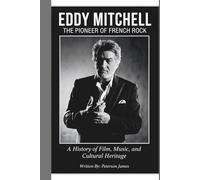 EDDY MITCHELL: THE PIONEER OF FRENCH ROCK: A History of Film, Music, and Cultural Heritage