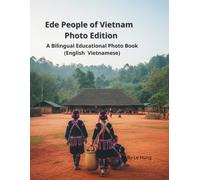 Ede People of Vietnam - Photo Edition: A Bilingual Educational Photo Book (English-Vietnamese)