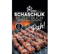 EdelKüche - Schaschlik Rezeptbuch: 19 köstliche Rezepte mit Kochvideos | Das ideale Taschenbuch für Anfänger