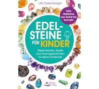 Edelsteine für Kinder: Wissenswertes, Spiele und Traumgeschichten für kleine Entdecker - Tolle Heilsteine von Achat bis Turmalin