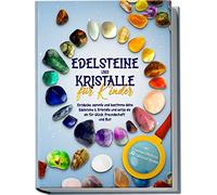 Edelsteine und Kristalle für Kinder: Entdecke, sammle und bestimme deine Edelsteine & Kristalle und setze sie ein für Glück, Freundschaft und Mut | inkl. Traumgeschichten und Edelstein-Spielen
