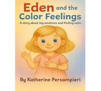 Eden and the Color Feelings: A Story about big emotions and finding calm
