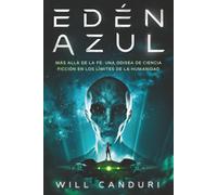 Edén Azul: Más allá de la fe: Una odisea de ciencia ficción en los límites de la humanidad
