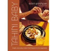 Eden Grinshpan – Tahini Baby: Bright, Everyday Recipes That Happen to Be Vegetarian – Tapa dura