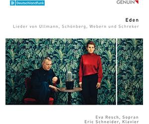 Eden. Lieder d'Ullmann, Schoenberg, Webern et Schreker. Resch, Schneider.