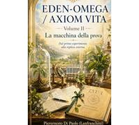 EDEN-OMEGA / AXIOM VITA: Volume II - La macchina della prova