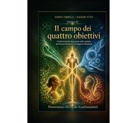 EDEN-OMEGA / AXIOM VITA: Volume IV - Il campo dei quattro obiettivi. Canali terminali, riparazione delle malattie, giovinezza biologica e morfogenesi identitaria