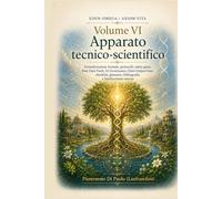 EDEN-OMEGA / AXIOM VITA: Volume VI - Apparato tecnico-scientifico. Formalizzazioni, formule, protocolli, safety gates, Raw Data Vault, AI Governance, ... bibliografia e falsificazione esterna