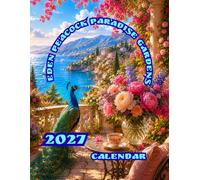 Eden Peacock Paradise Gardens 2027 Calendar: Sunlit Gardens, Peacocks and Turquoise Waters