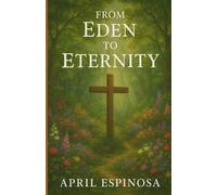Eden to Eternity: What Was Lost and What Christ Restored (Anchored in the Word)