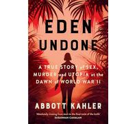 Eden Undone: A True Story of Sex, Murder and Utopia at the Dawn of World War II