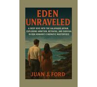 Eden Unraveled: A Deep Dive into the Galápagos Affair, Exploring Ambition, Betrayal, and Survival in Ron Howard’s Cinematic Masterpiece