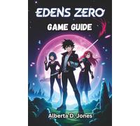 EDENS ZERO GAME GUIDE: Master the Galaxy with Shiki and Crew your Roadmap to Blue Garden’s Secrets