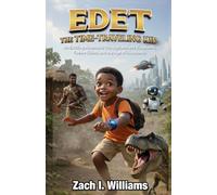 EDET THE TIME-TRAVELING KID: An Exciting Adventure Through Ancient Kingdoms, Future Cities, and the Age of Dinosaurs