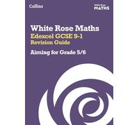 Edexcel GCSE 9-1 Revision Guide: Aiming for Grade 5/6: Ideal for the 2025 and 2026 exams (White Rose Maths)