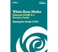 Edexcel GCSE 9-1 Revision Guide: Aiming for Grade 7/8/9: Ideal for the 2025 and 2026 exams (White Rose Maths)