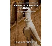 Edfu Atlantis Theory: Zep Tepi and the Egyptian Genesis (Lost Worlds: Ancient Origins and History)