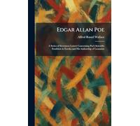 Edgar Allan Poe: A Series of Seventeen Letters Concerning Poe's Scientific Erudition in Eureka and His Authorship of Leonainie