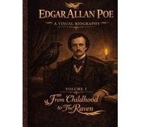 Edgar Allan Poe: A Visual Biography - Volume I: An illustrated visual biography of Edgar Allan Poe’s early life, tracing his journey from childhood to ... and historical context. (Bronte Art Gallery)