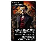 Edgar Allan Poe: Complete Essays Literary Studies Criticism & Cryp