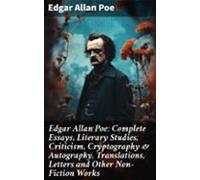 Edgar Allan Poe: Complete Essays Literary Studies Criticism Cryptograp