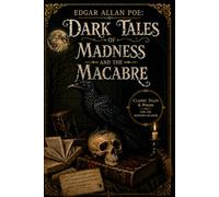 Edgar Allan Poe: Dark Tales of Madness & The Macabre