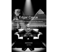 Edgar Cayce: Atlantis to Egypt - Lost Civilizations and the Hall of Records: 4 (Mapping the Mind of a Prophet)