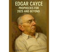 Edgar Cayce Prophecies for 2025 and Beyond