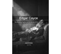 Edgar Cayce: The Sleeping Prophet and the Secrets of the Universe (Mapping the Mind of a Prophet)