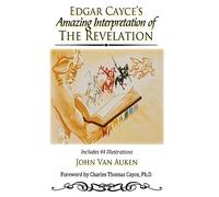 Edgar Cayce's Amazing Interpretation of The Revelation