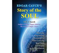Edgar Cayce's Story of the Soul: Trace the Fascinating Footsteps of Your Evolving Soul from its Origins to its Destination