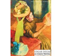 "Edgar Degas - 100 Curated Paintings" - Art Appreciation Book/ Coffee Table Book; Softcover/Paperback Edition: 100 Retouched Degas Masterpieces; Ultra ... Inks: Size: A4 (My Private Art Gallery)