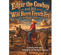 Edgar the Cowboy and his wild Burro French Fry: A coloring book story: Training for the Big Burro Shootout