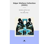 Edgar Wallace Collection (XXIX): Sanders River Other (Top Classics)