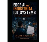 Edge AI and Industrial IoT Systems: Design Real-Time Industry 4.0 Architecture with MQTT, 5G, and Edge Intelligence