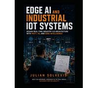 Edge AI and Industrial IoT Systems: Design Real-Time Industry 4.0 Architecture with MQTT, 5G, and Edge Intelligence