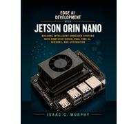 Edge AI Development with Jetson Orin Nano: Building Intelligent Embedded Systems with Computer Vision, Real-Time AI, Sensors, and Automation